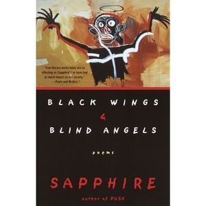 Black Wings & Blind Angels: Poems -- Sapphire